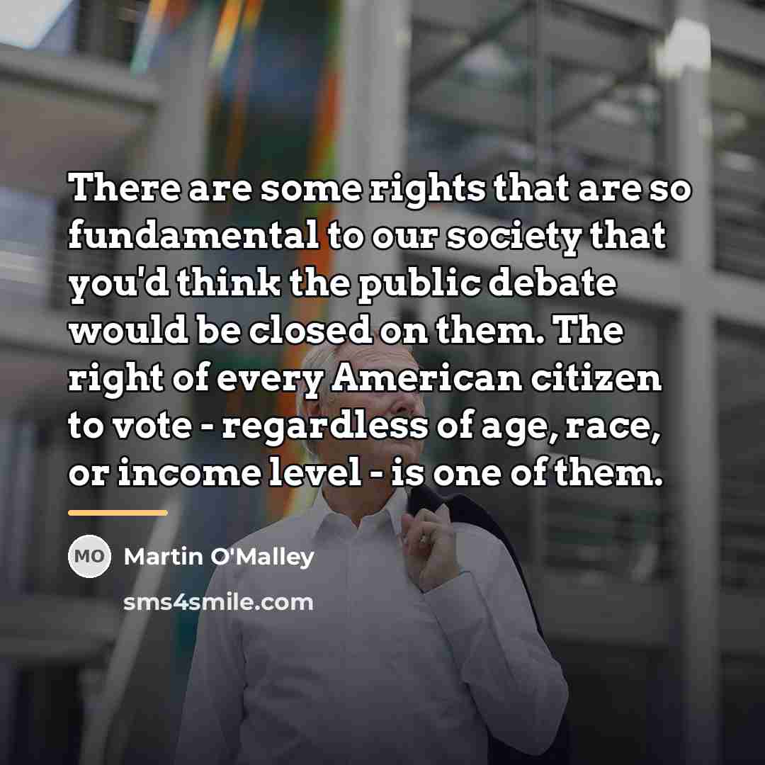 “There are some rights that are so fundamental to our…” quote by Martin O'Malley