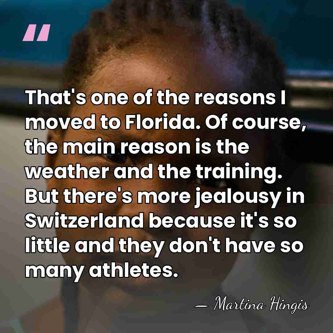 That's one of the reasons I moved to Florida. Of course, the&hellip; - Martina Hingis