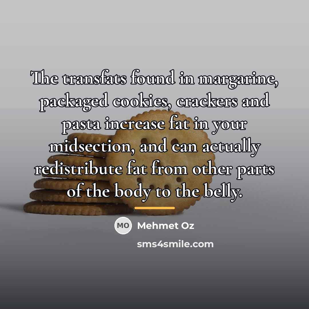 “The transfats found in margarine, packaged cookies, crackers and pasta…” quote by Mehmet Oz