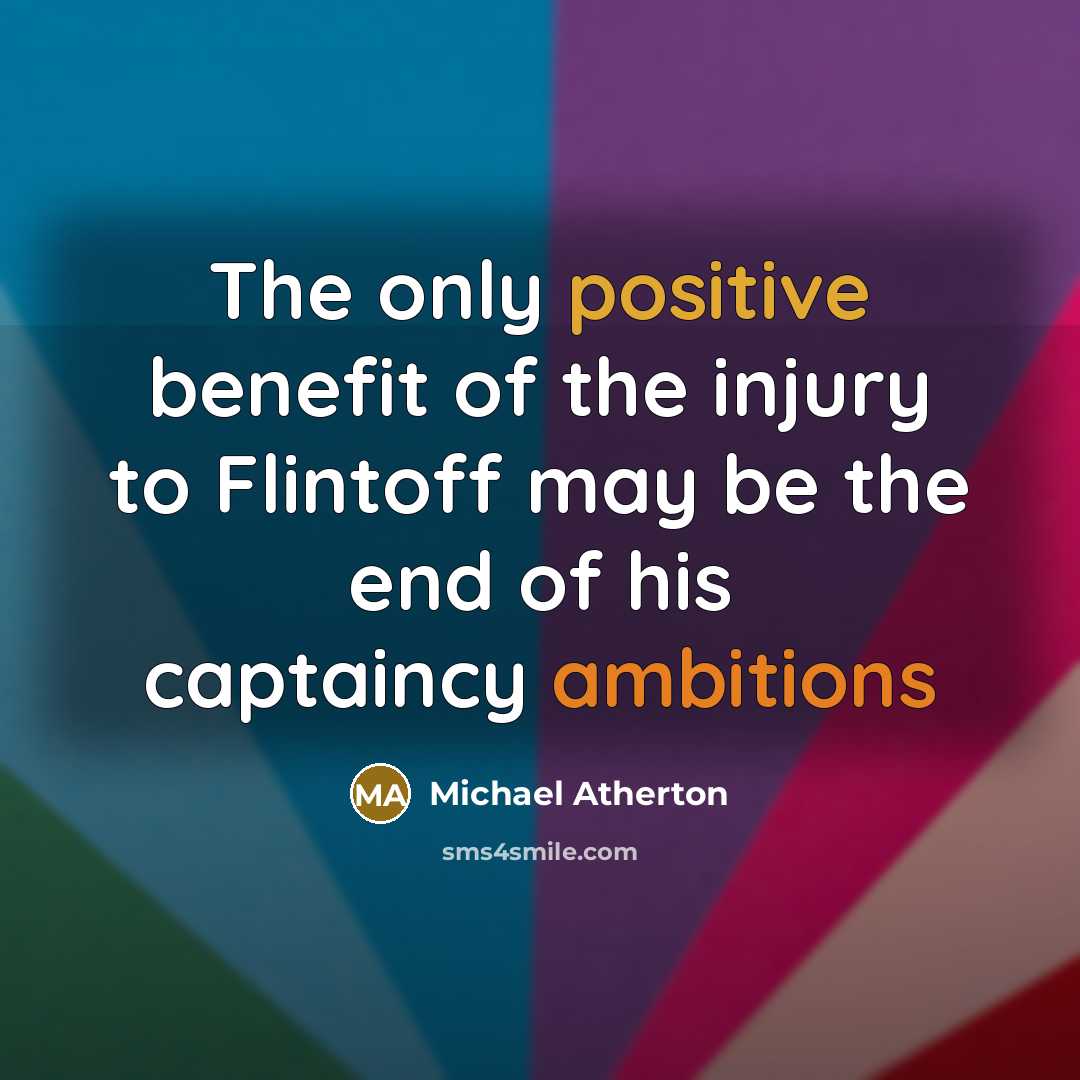 “The only positive benefit of the injury to Flintoff may…” quote by Michael Atherton