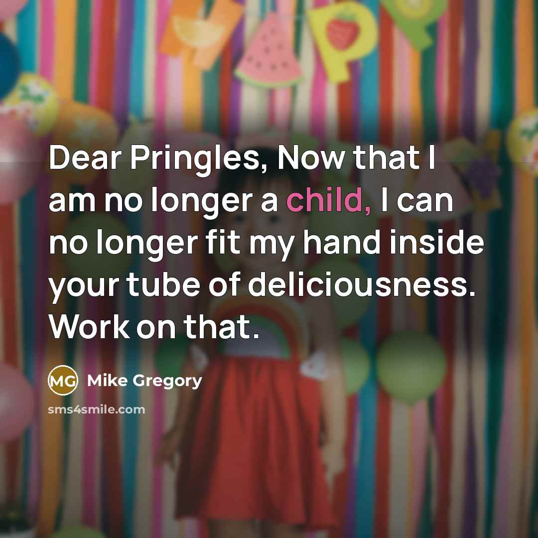 “Dear Pringles, Now that I am no longer a child,…” quote by Mike Gregory