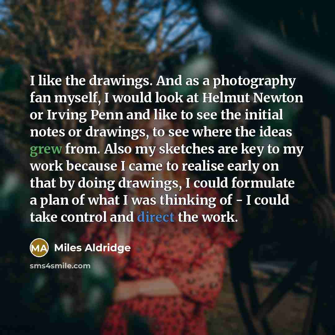 “I like the drawings. And as a photography fan myself,…” quote by Miles Aldridge