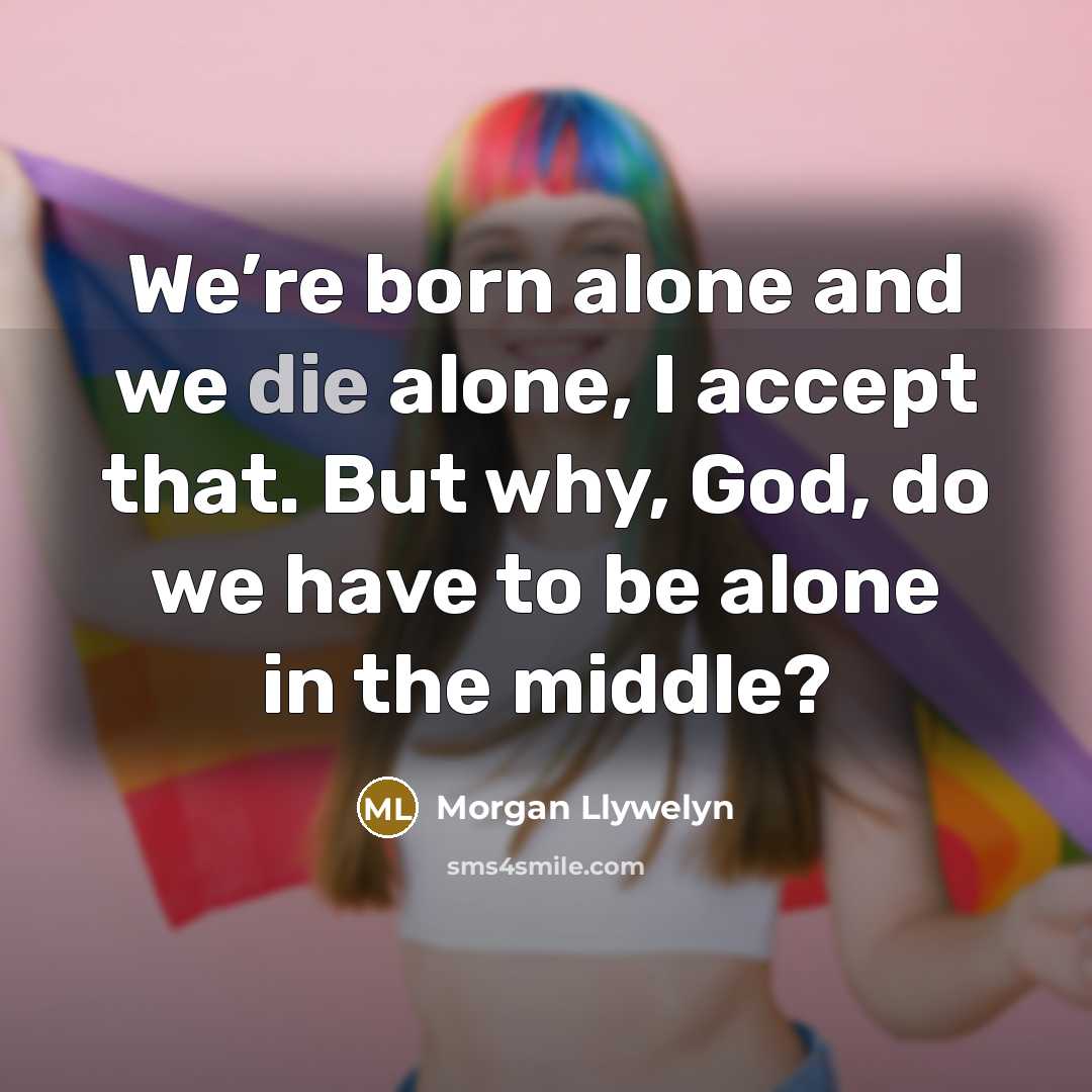 “We’re born alone and we die alone, I accept that.…” quote by Morgan Llywelyn