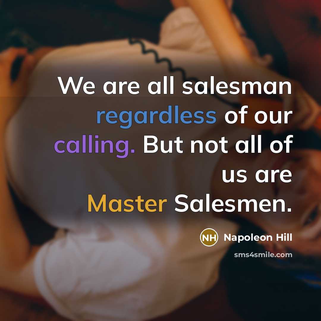 “We are all salesman regardless of our calling. But not…” quote by Napoleon Hill