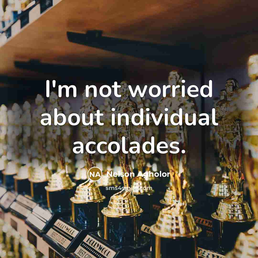 “I'm not worried about individual accolades.…” quote by Nelson Agholor