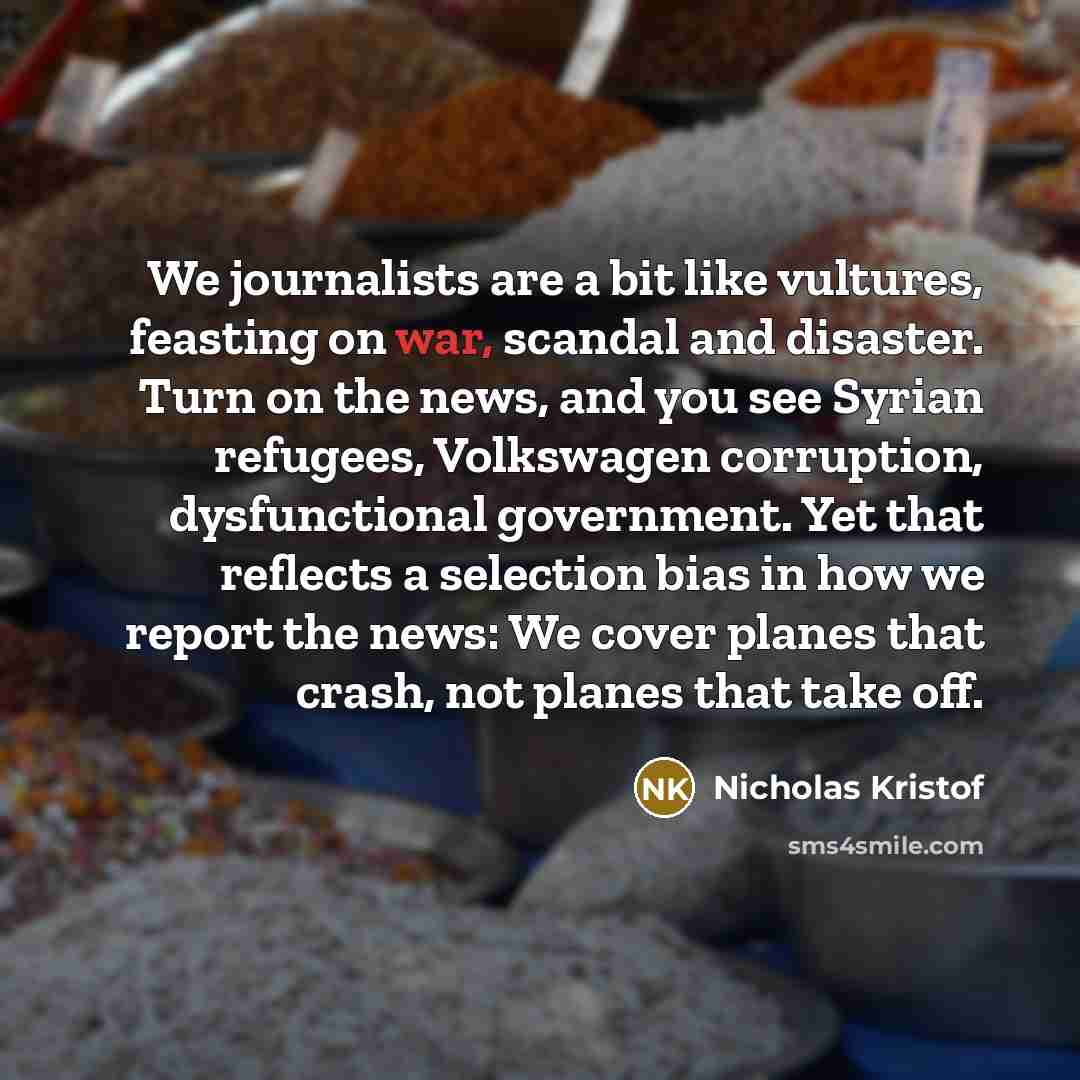 “We journalists are a bit like vultures, feasting on war,…” quote by Nicholas Kristof