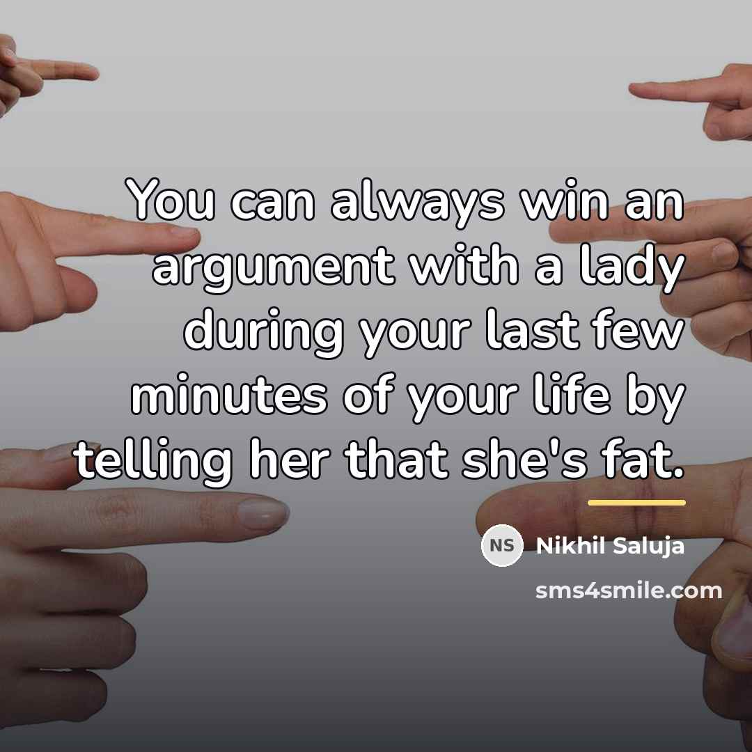 “You can always win an argument with a lady during…” quote by Nikhil Saluja