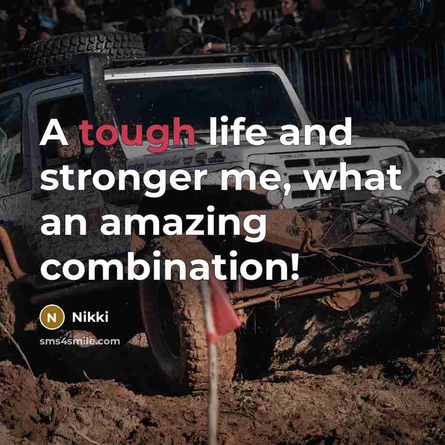 “A tough life and stronger me, what an amazing combination!…” quote by Nikki