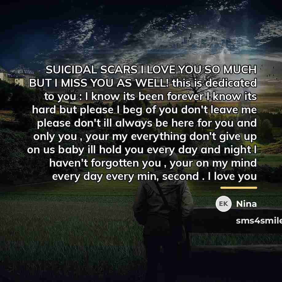“SUICIDAL SCARS I LOVE YOU SO MUCH BUT I MISS…” quote by Nina