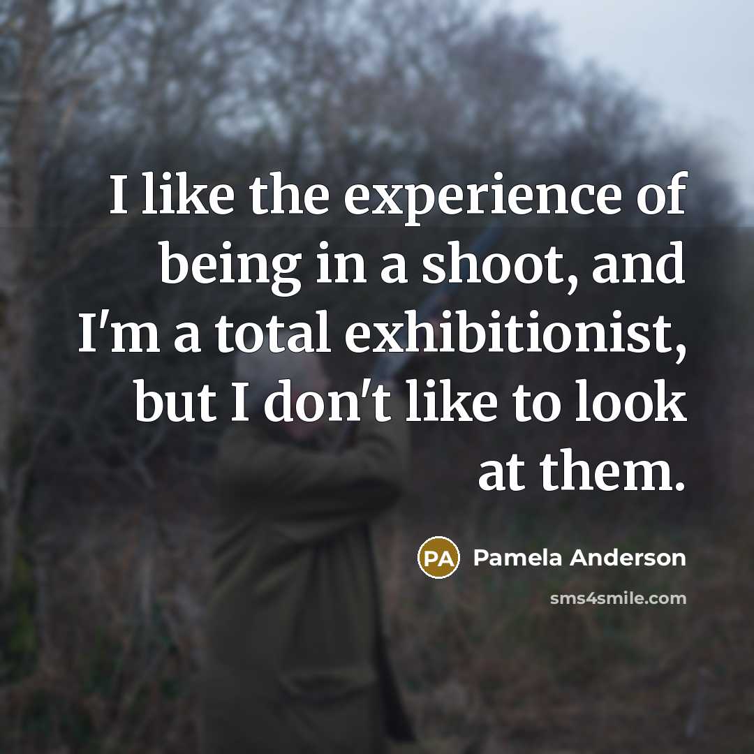 “I like the experience of being in a shoot, and…” quote by Pamela Anderson