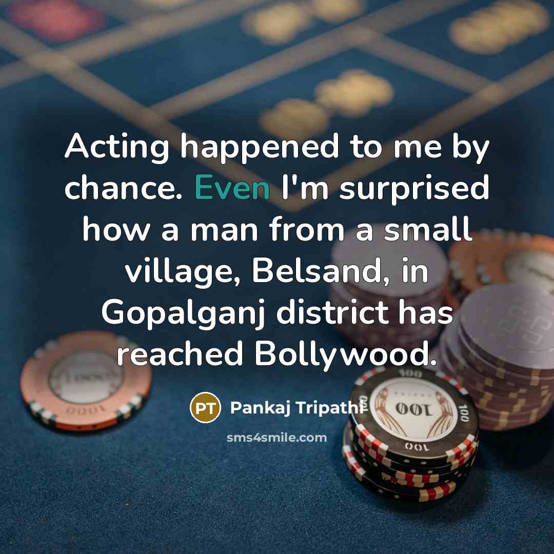 “Acting happened to me by chance. Even I'm surprised how…” quote by Pankaj Tripathi