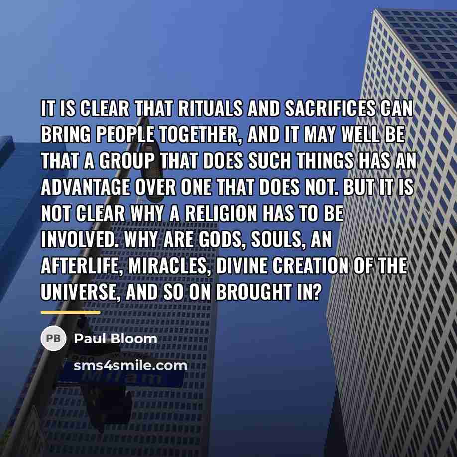 “It is clear that rituals and sacrifices can bring people…” quote by Paul Bloom