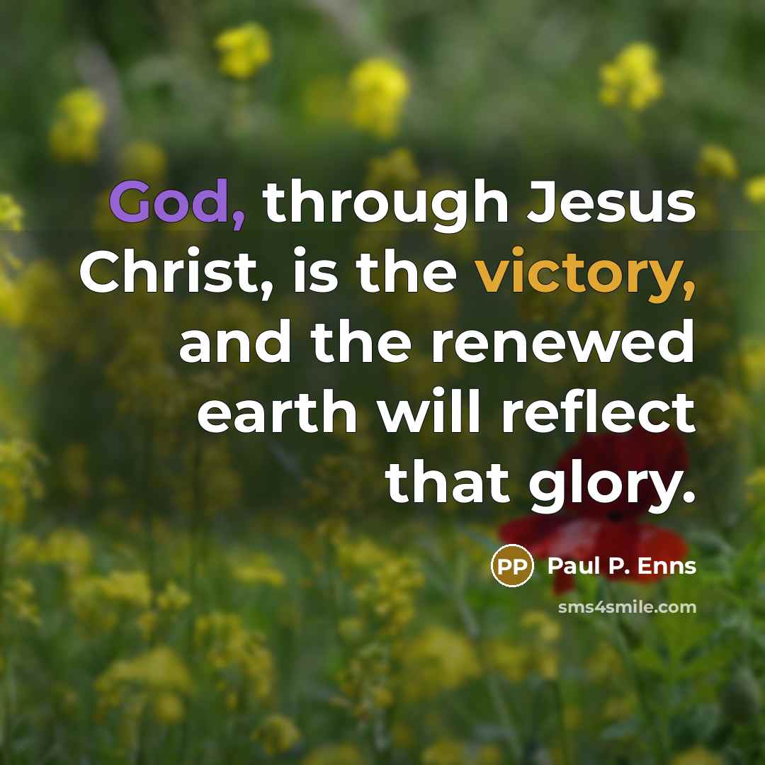 “God, through Jesus Christ, is the victory, and the renewed…” quote by Paul P. Enns