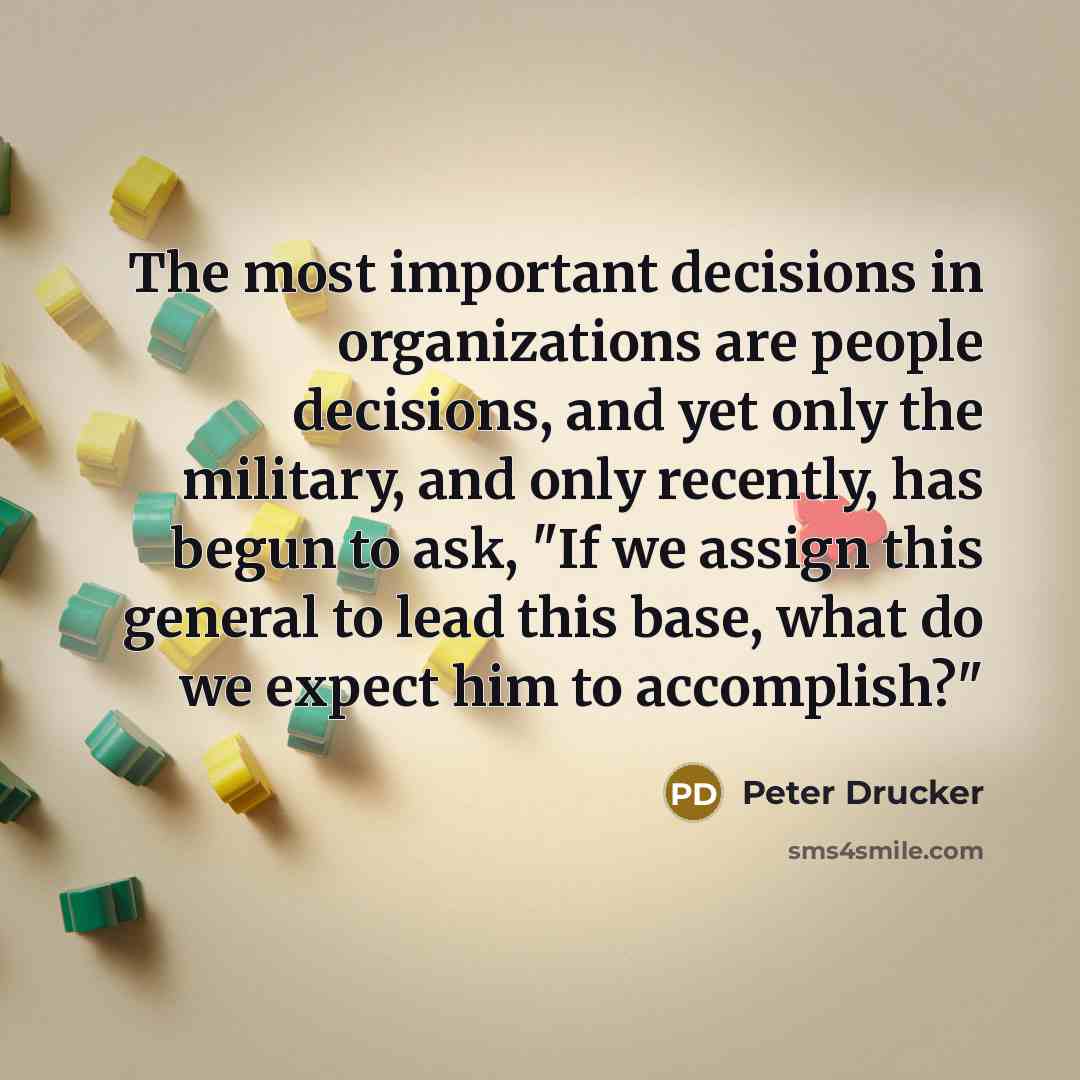 “The most important decisions in organizations are people decisions, and…” quote by Peter Drucker