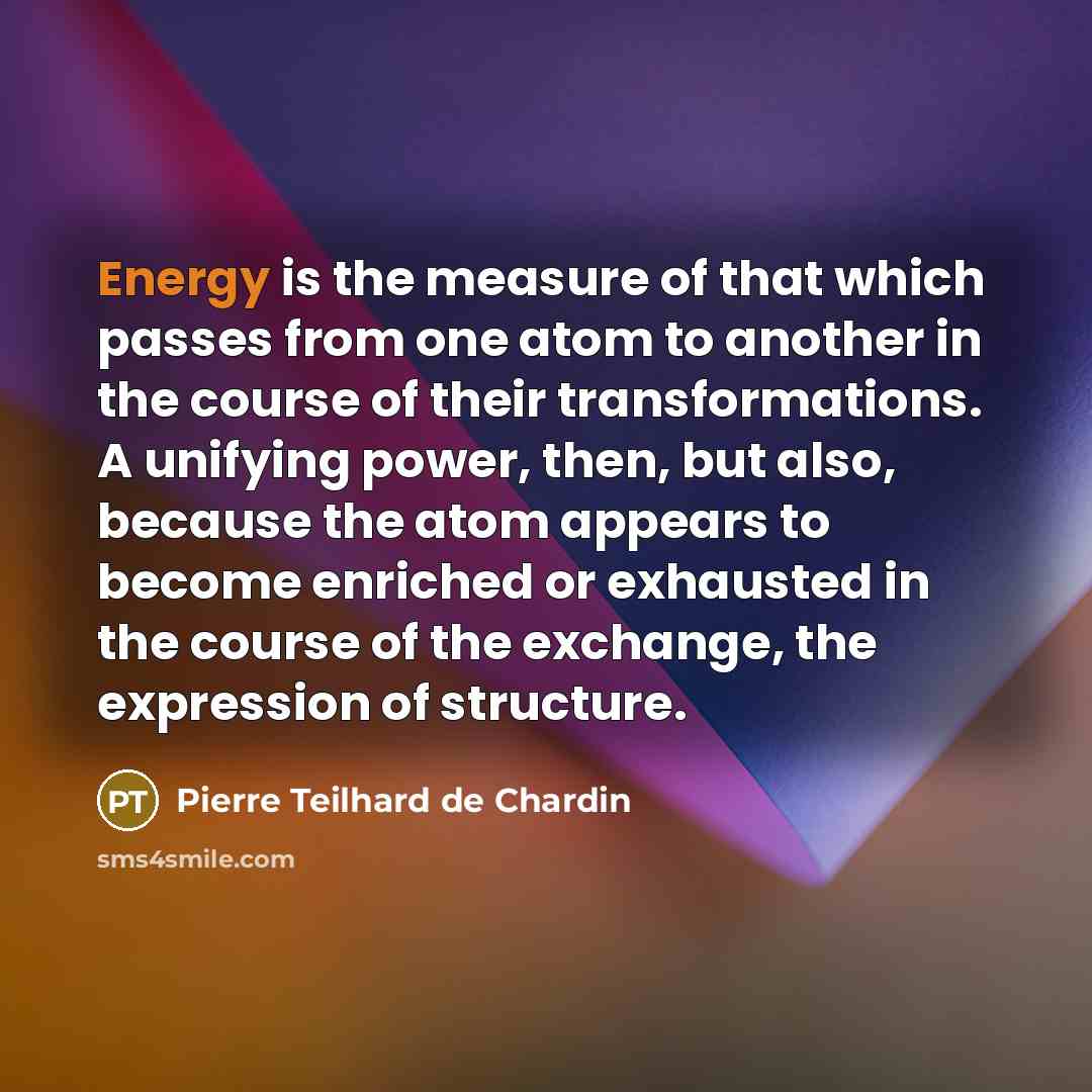 “Energy is the measure of that which passes from one…” quote by Pierre Teilhard de Chardin