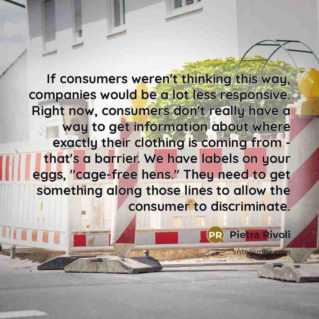 “If consumers weren't thinking this way, companies would be a…” quote by Pietra Rivoli