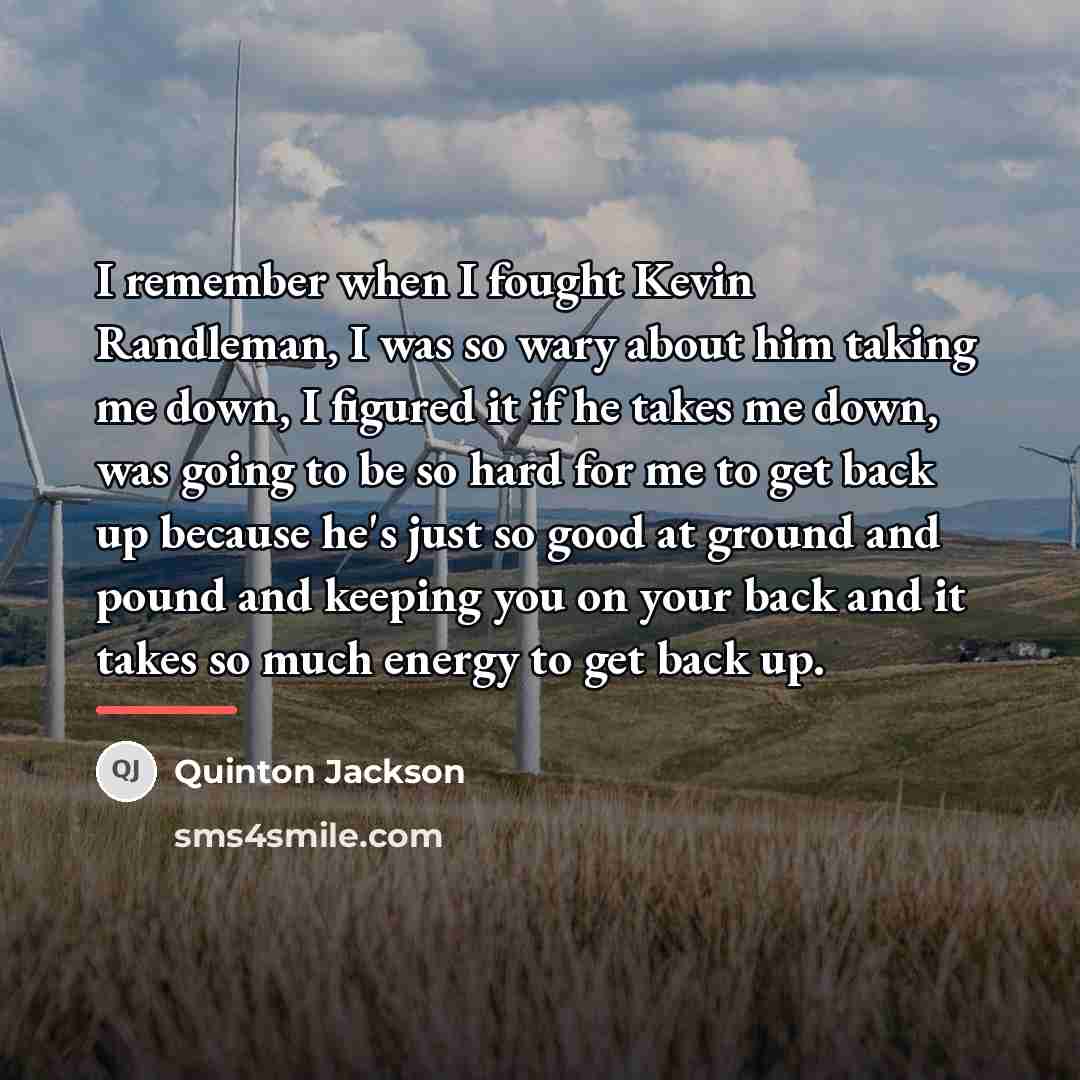“I remember when I fought Kevin Randleman, I was so…” quote by Quinton Jackson