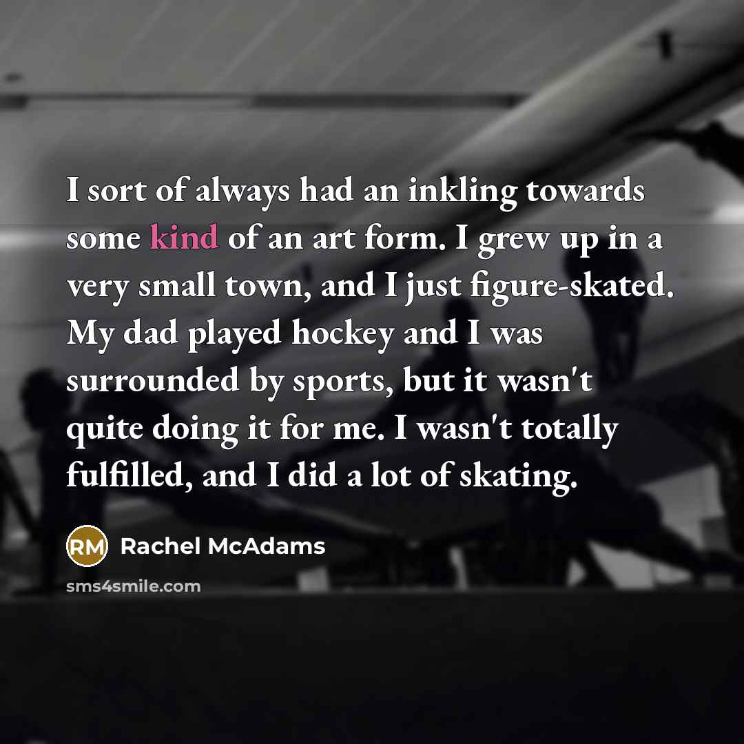 “I sort of always had an inkling towards some kind…” quote by Rachel McAdams