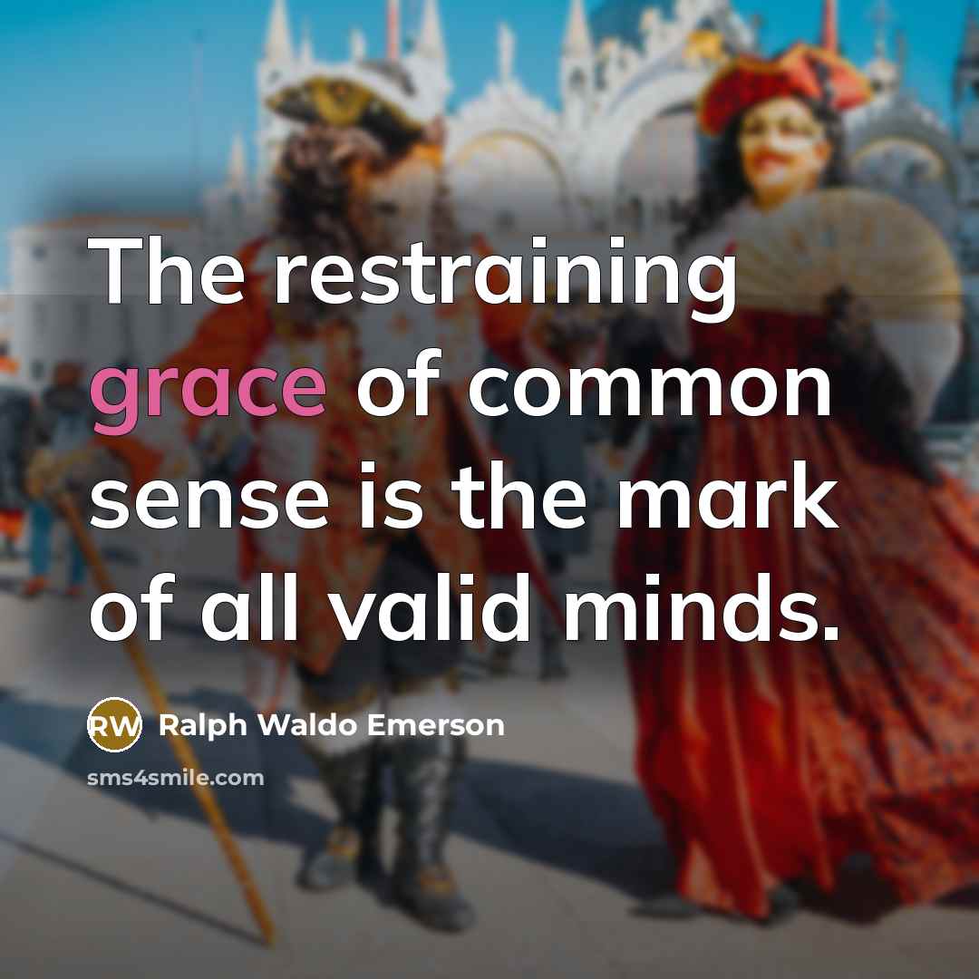 “The restraining grace of common sense is the mark of…” quote by Ralph Waldo Emerson