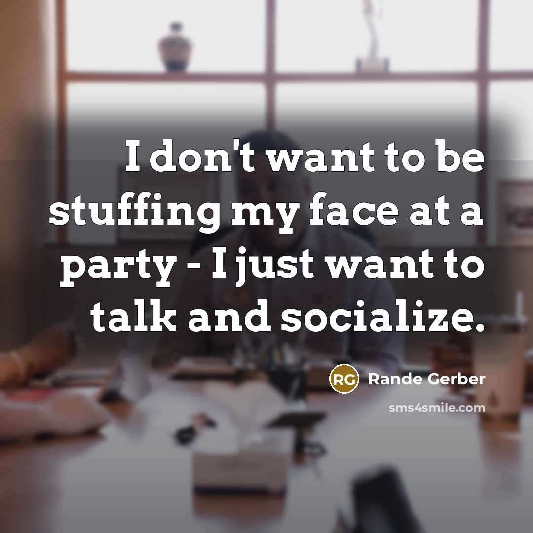 “I don't want to be stuffing my face at a…” quote by Rande Gerber