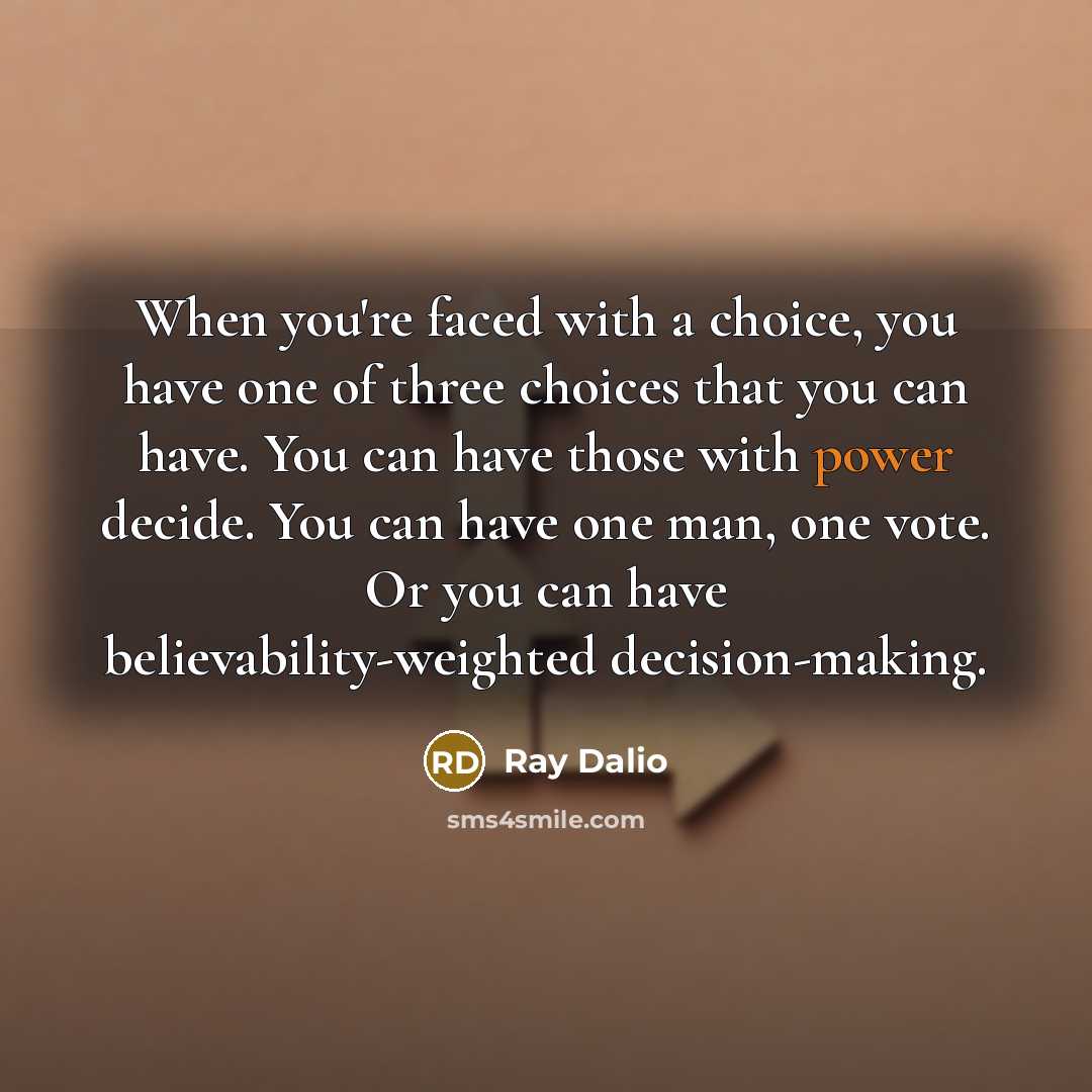 “When you're faced with a choice, you have one of…” quote by Ray Dalio