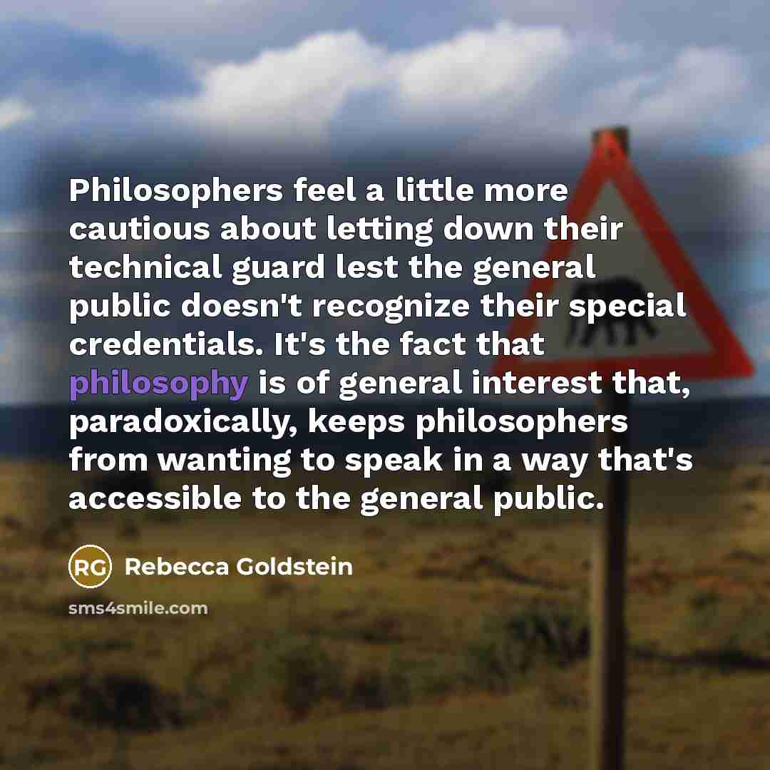 “Philosophers feel a little more cautious about letting down their…” quote by Rebecca Goldstein