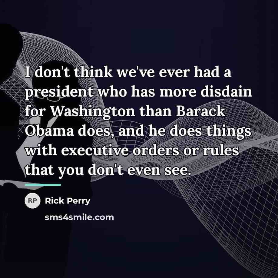 “I don't think we've ever had a president who has…” quote by Rick Perry