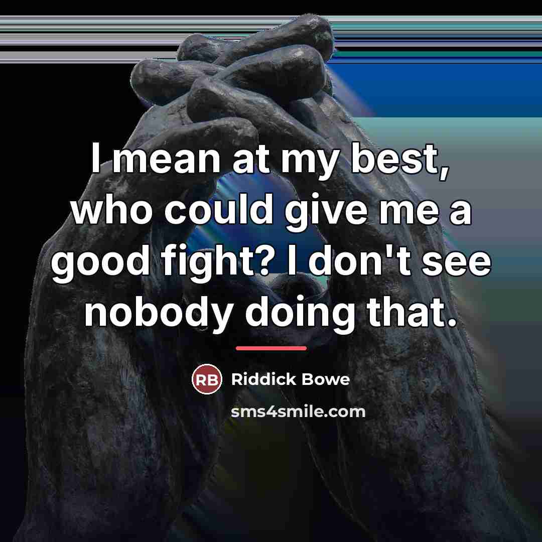 “I mean at my best, who could give me a…” quote by Riddick Bowe