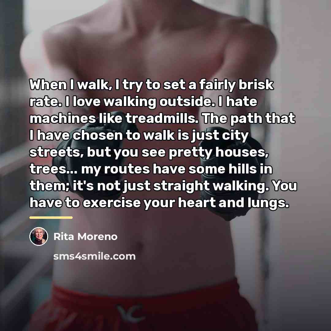 “When I walk, I try to set a fairly brisk…” quote by Rita Moreno