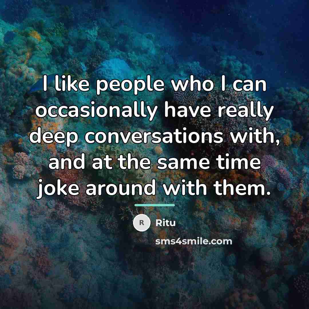 “I like people who I can occasionally have really deep…” quote by Ritu