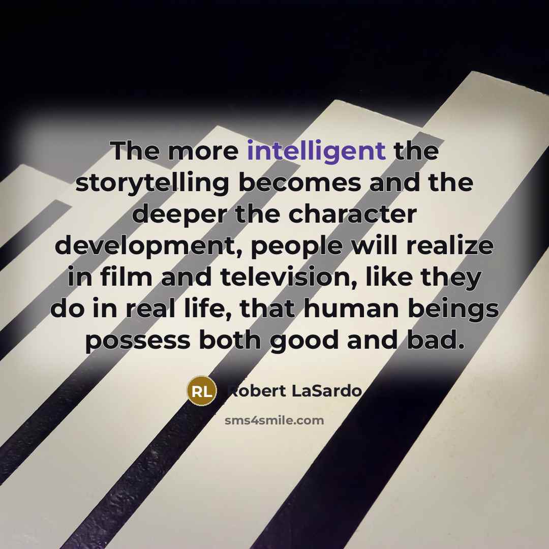 “The more intelligent the storytelling becomes and the deeper the…” quote by Robert LaSardo