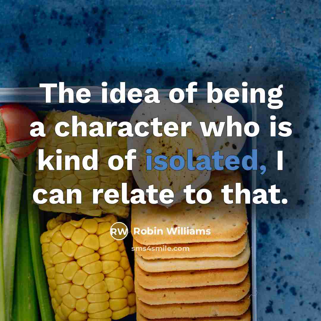 “The idea of being a character who is kind of…” quote by Robin Williams
