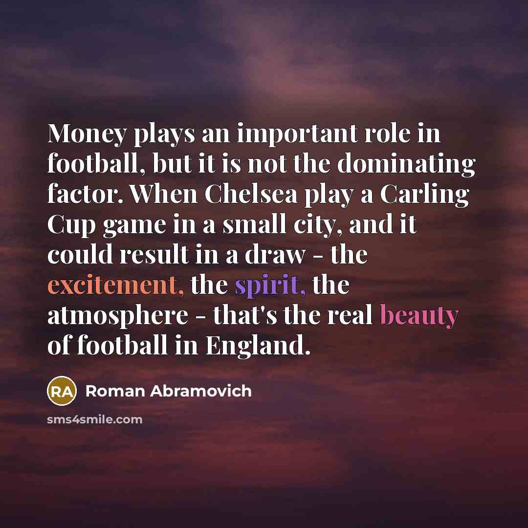 “Money plays an important role in football, but it is…” quote by Roman Abramovich