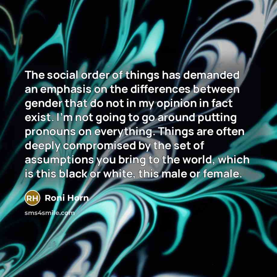 “The social order of things has demanded an emphasis on…” quote by Roni Horn