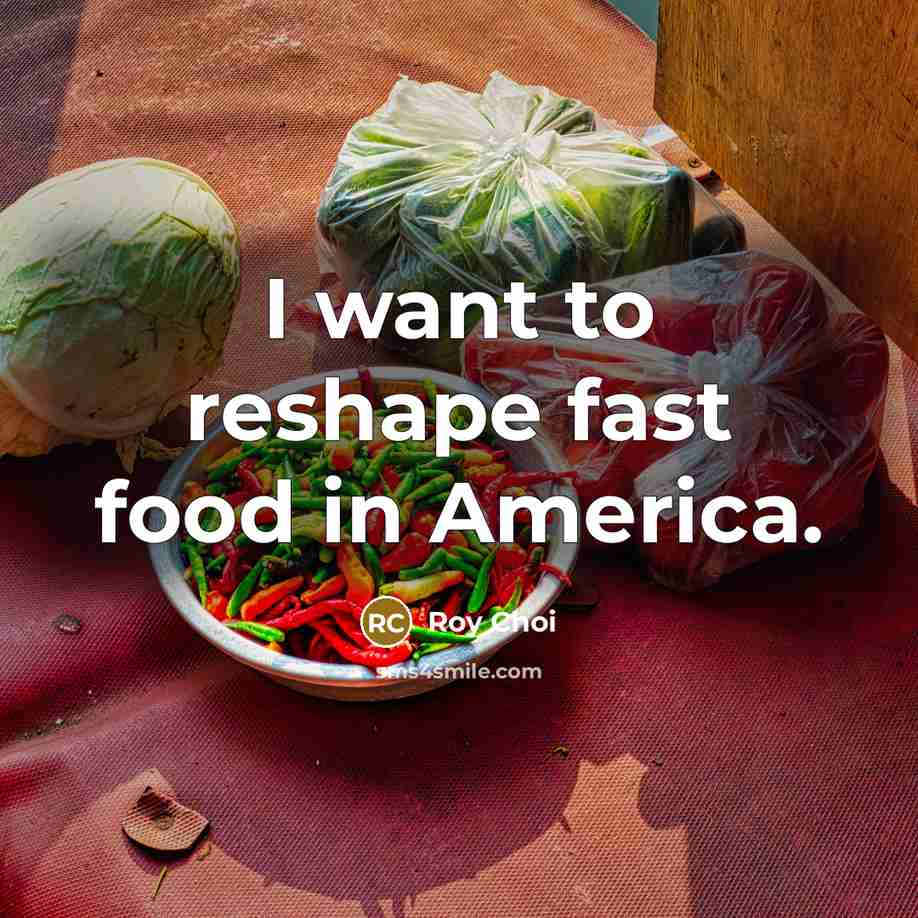 “I want to reshape fast food in America.…” quote by Roy Choi