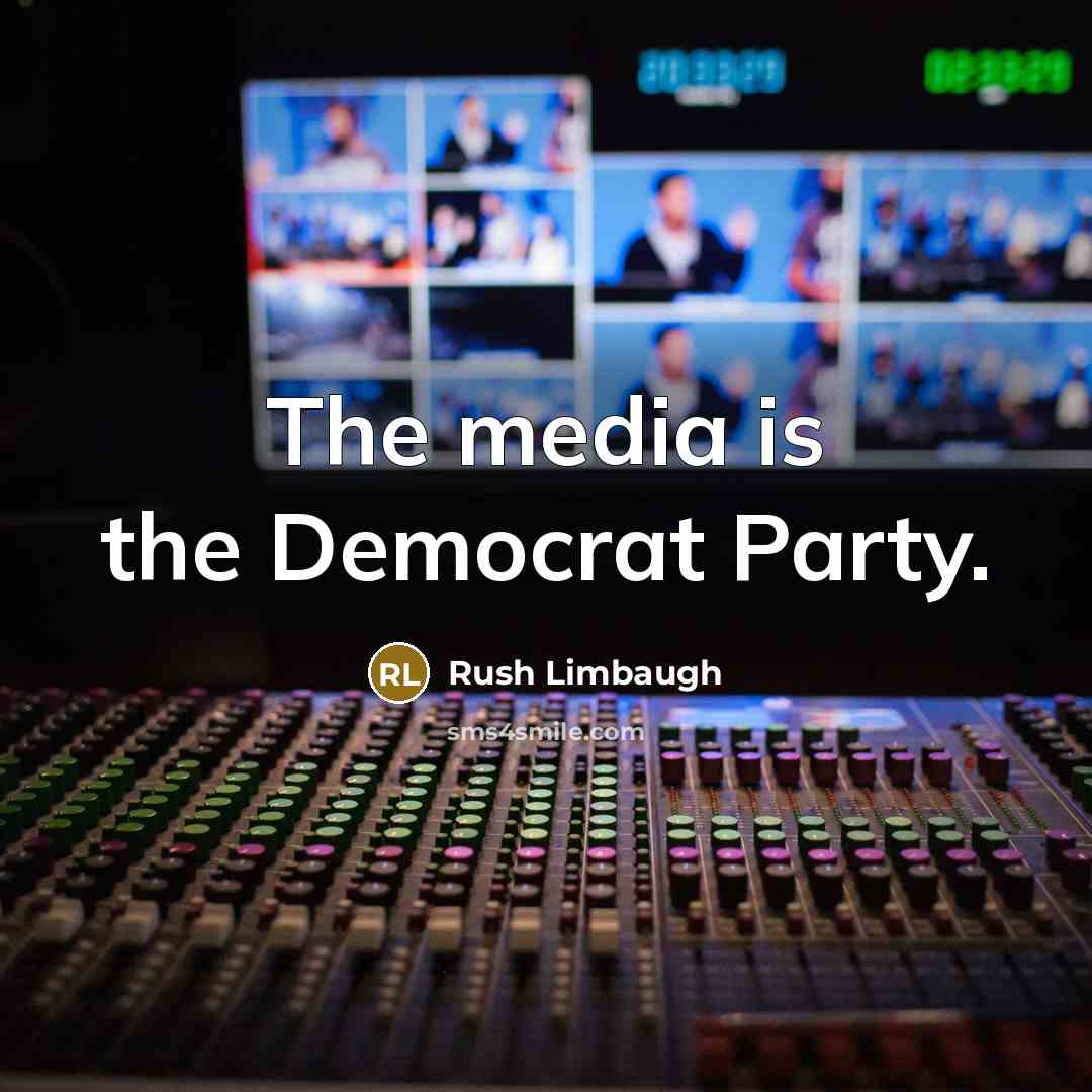 “The media is the Democrat Party.…” quote by Rush Limbaugh