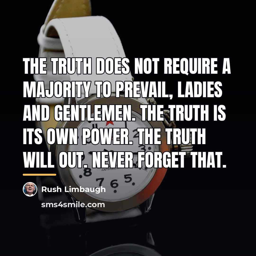 “The truth does not require a majority to prevail, ladies…” quote by Rush Limbaugh