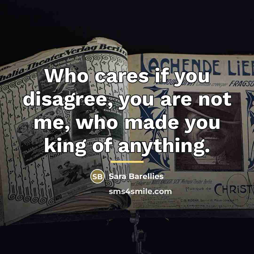 “Who cares if you disagree, you are not me, who…” quote by Sara Barellies