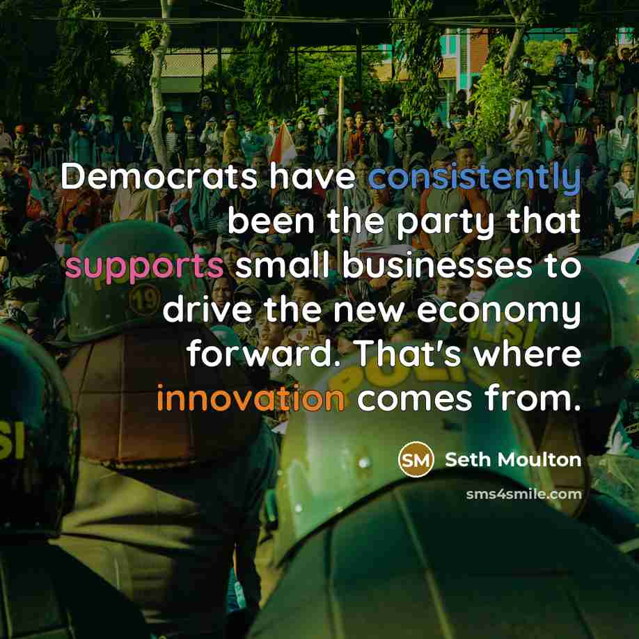 “Democrats have consistently been the party that supports small businesses…” quote by Seth Moulton