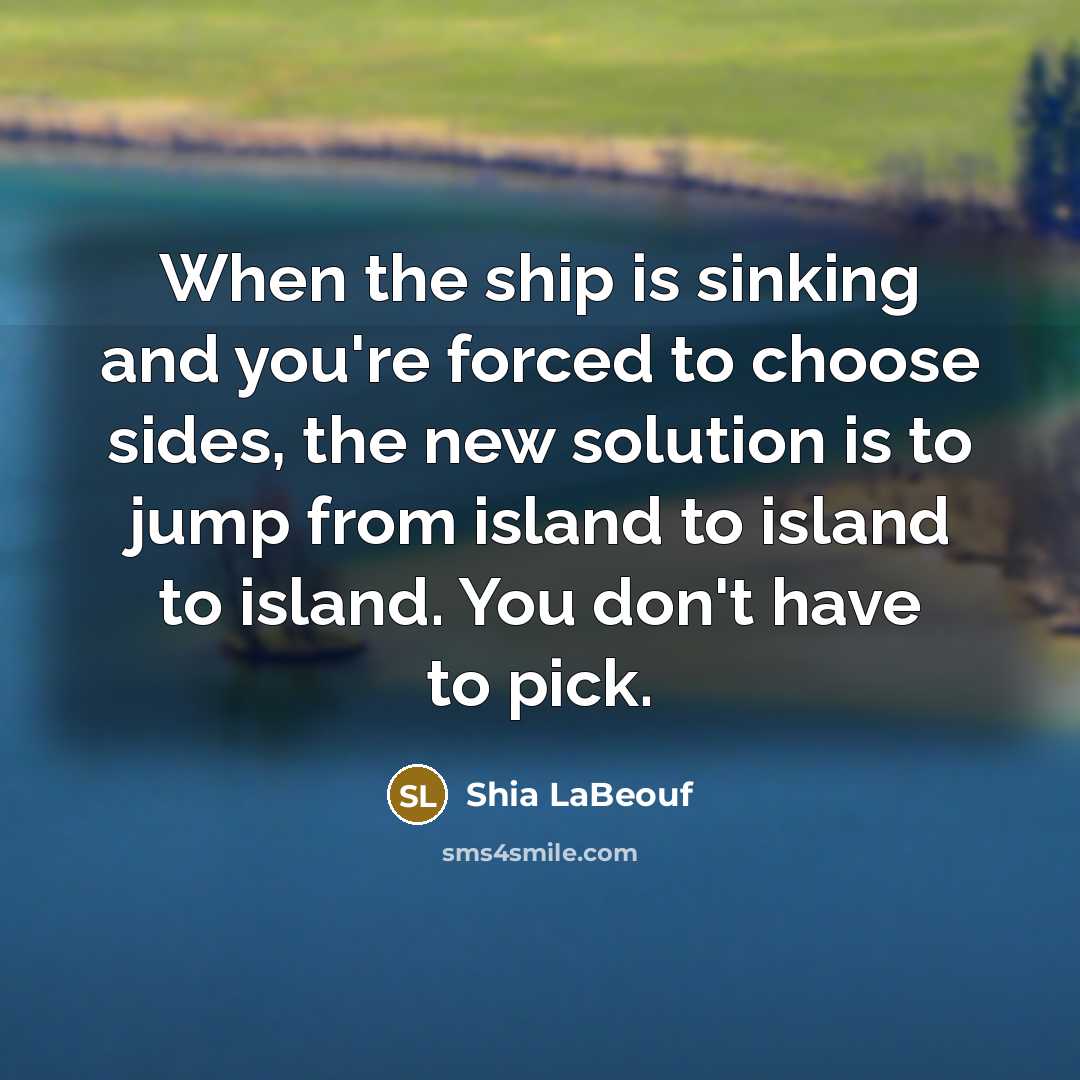 “When the ship is sinking and you're forced to choose…” quote by Shia LaBeouf