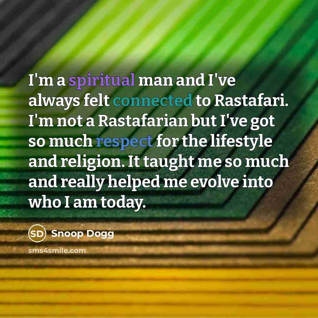 “I'm a spiritual man and I've always felt connected to…” quote by Snoop Dogg