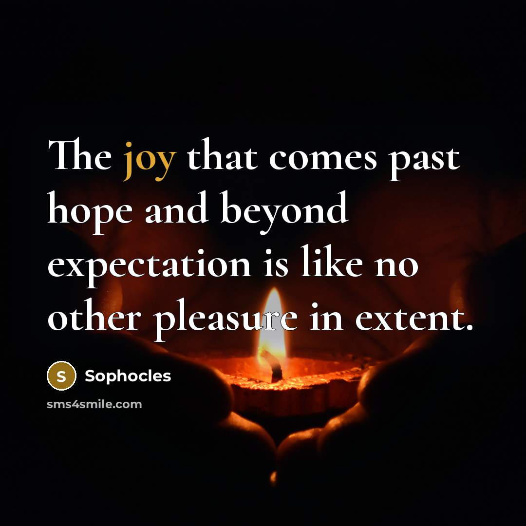 “The joy that comes past hope and beyond expectation is…” quote by Sophocles