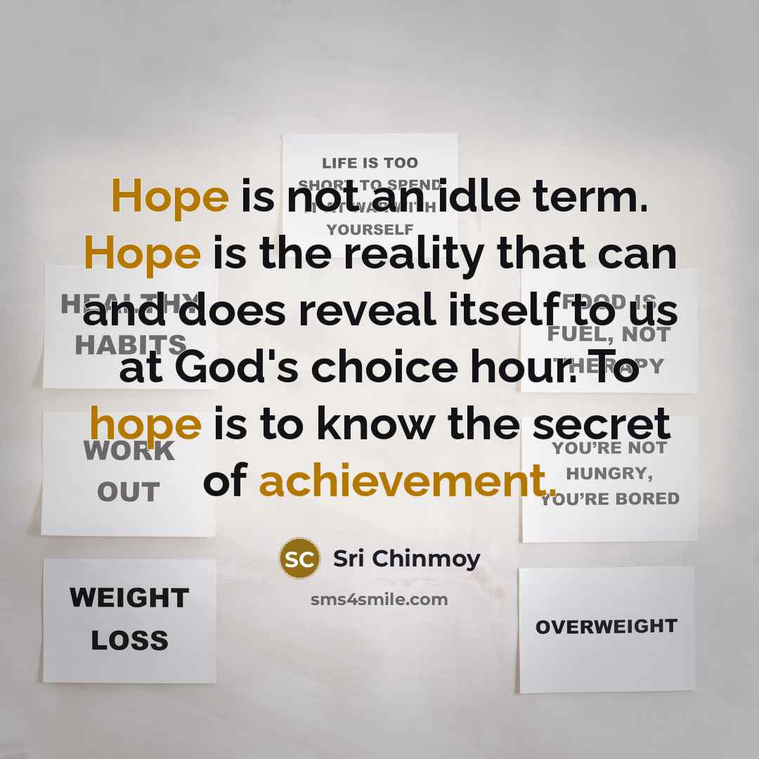 “Hope is not an idle term. Hope is the reality…” quote by Sri Chinmoy