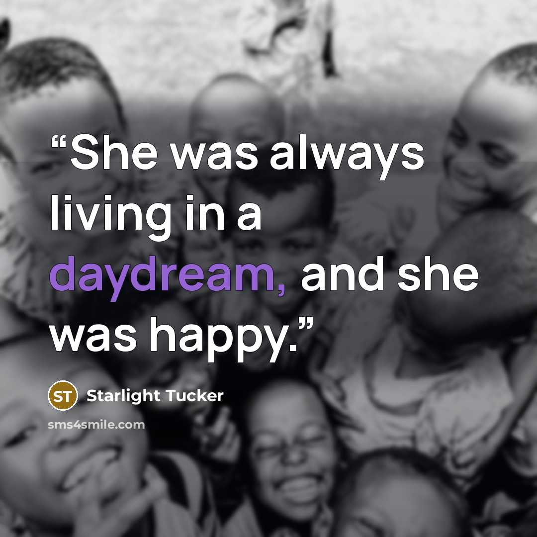 “She was always living in a daydream, and she was happy.” quote by Starlight Tucker