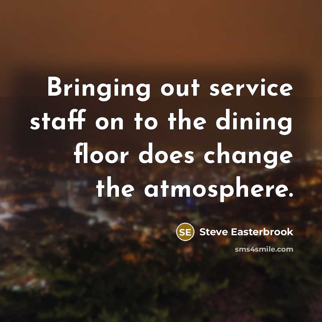 “Bringing out service staff on to the dining floor does…” quote by Steve Easterbrook