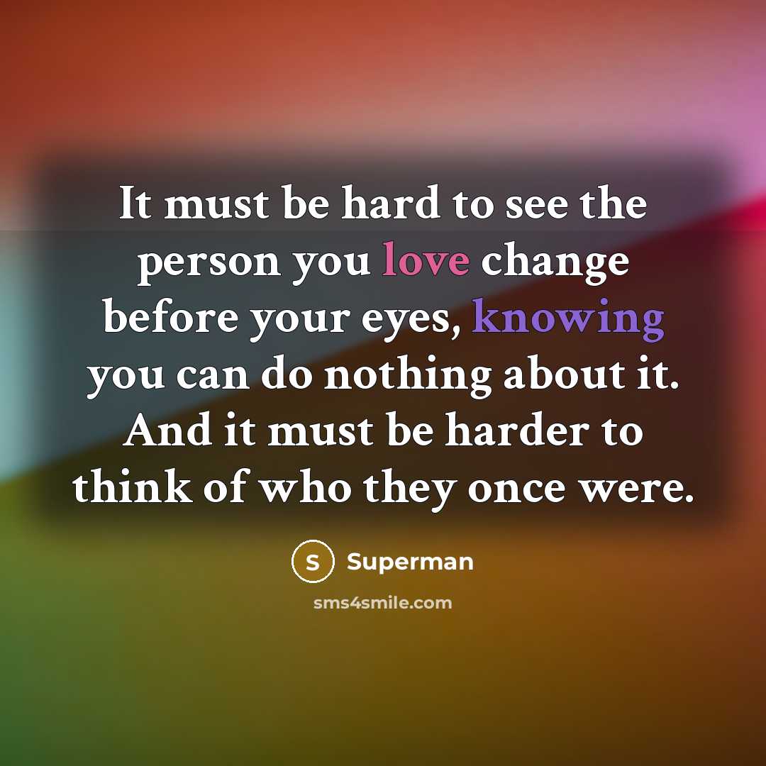 “It must be hard to see the person you love…” quote by Superman