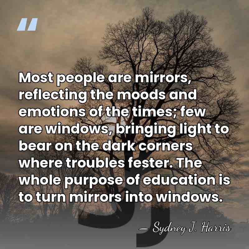 Most people are mirrors, reflecting the moods and emotions of the times;&hellip; - Sydney J. Harris