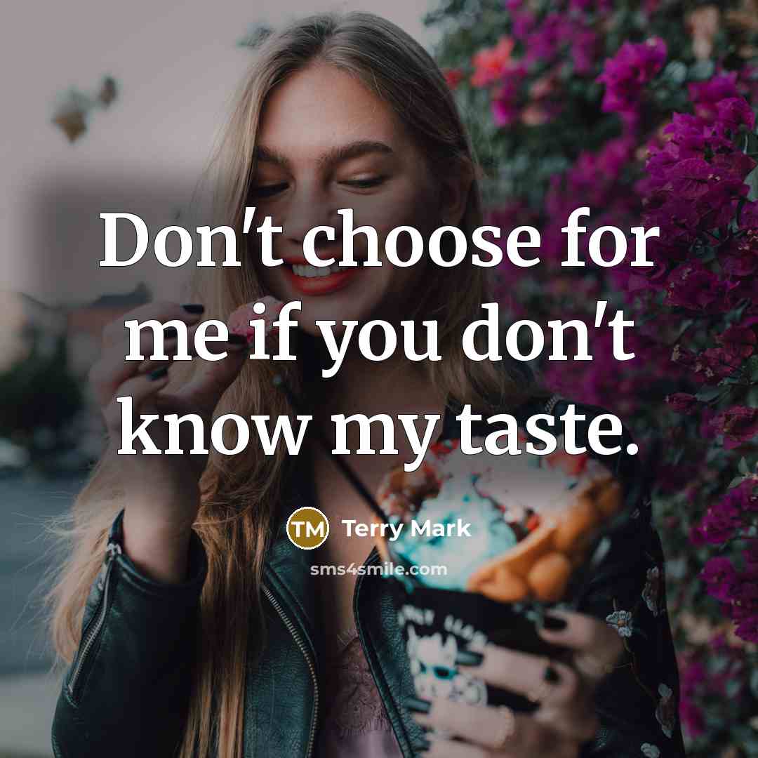 “Don't choose for me if you don't know my taste.…” quote by Terry Mark