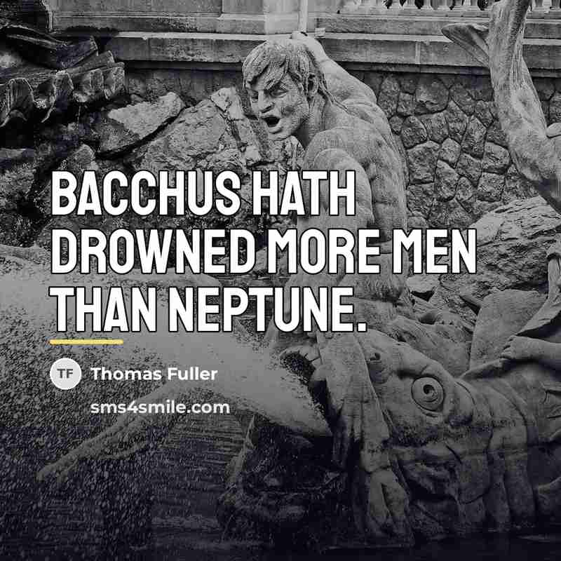 “Bacchus hath drowned more men than Neptune.…” quote by Thomas Fuller