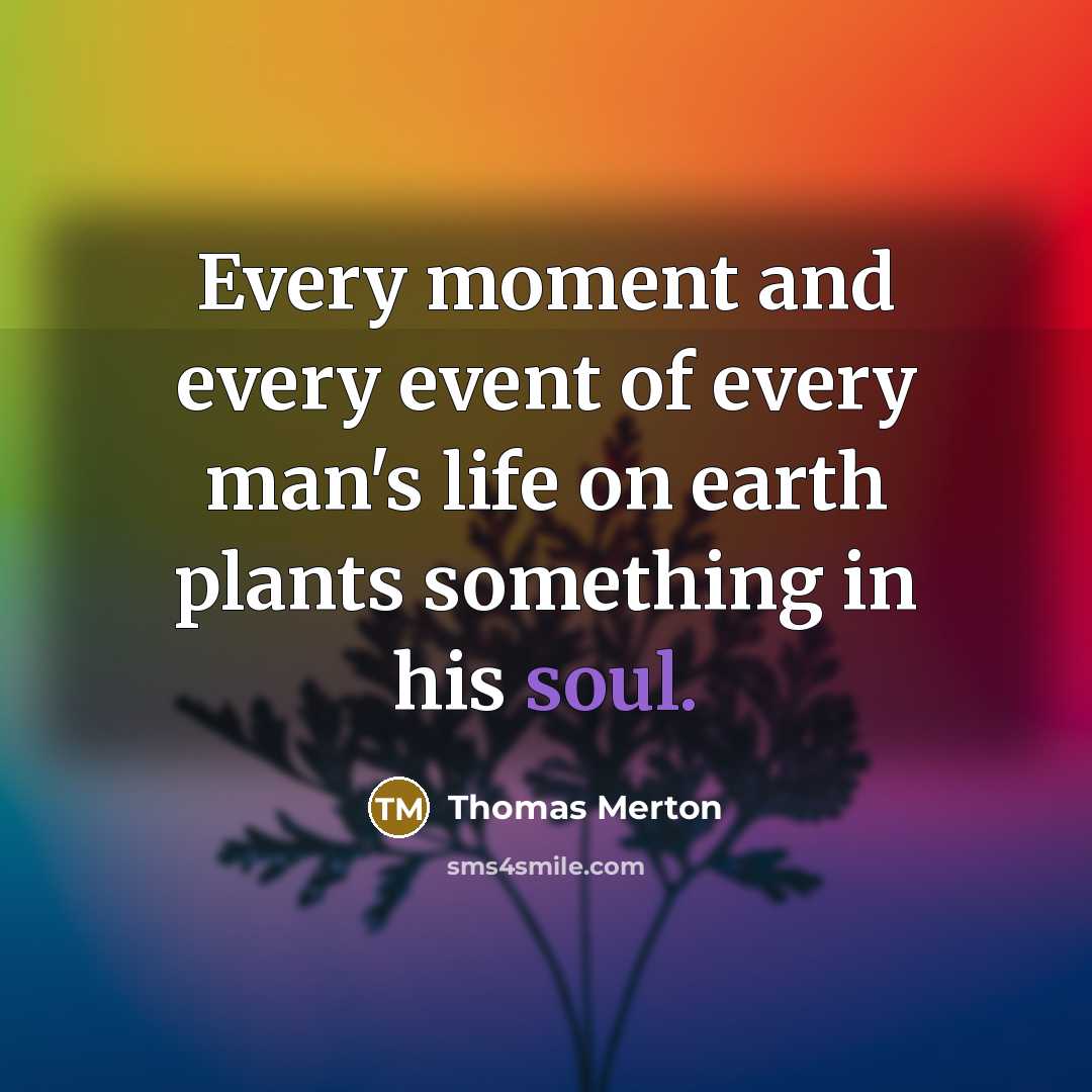 “Every moment and every event of every man's life on…” quote by Thomas Merton
